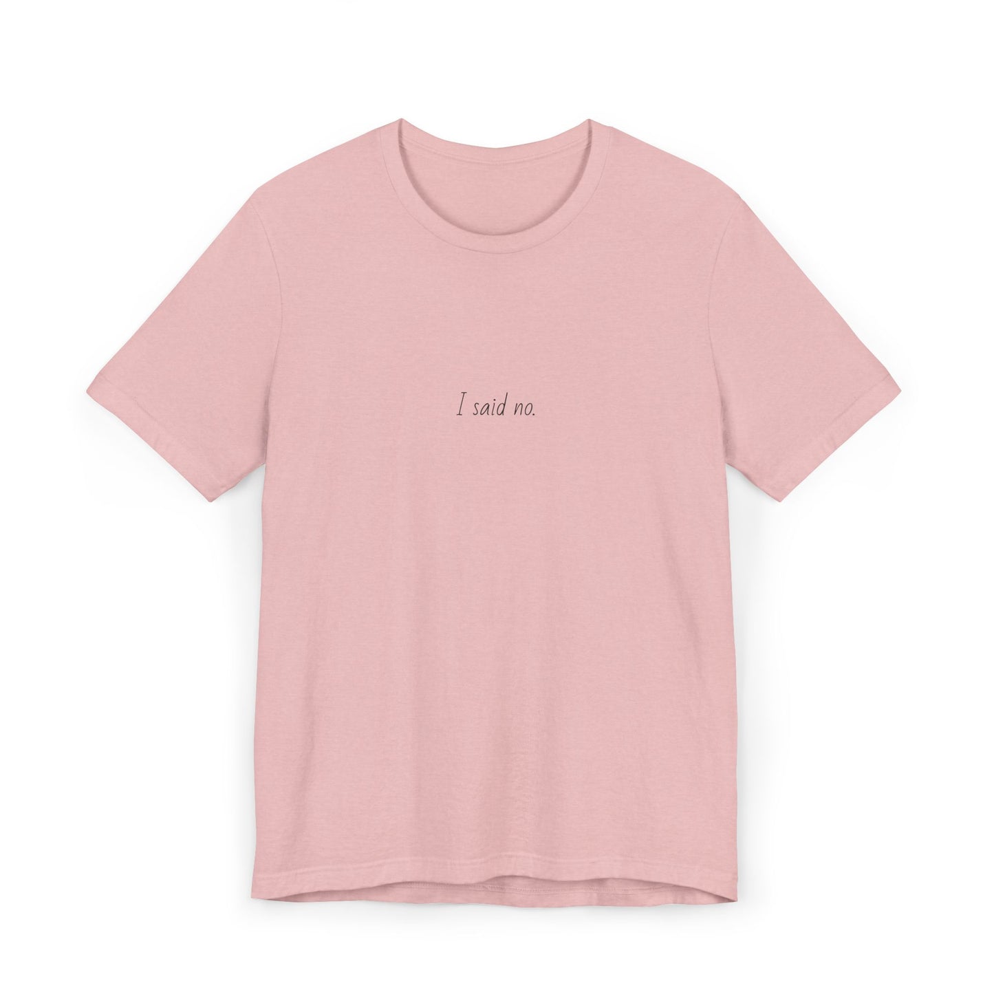 Unisex Jersey T-Shirt - I said no.