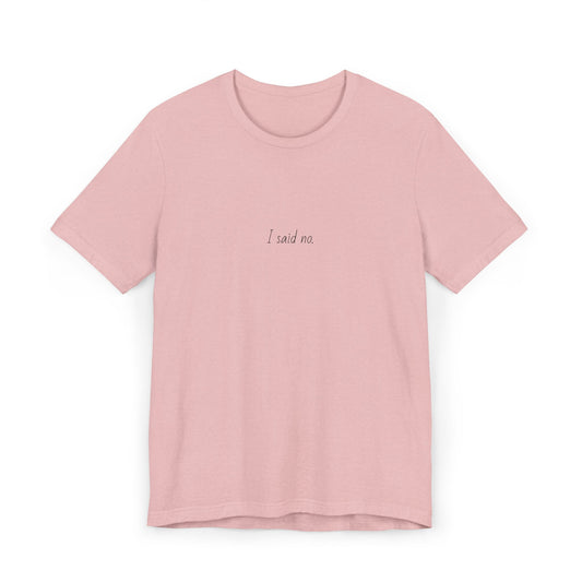 Unisex Jersey T-Shirt - I said no.