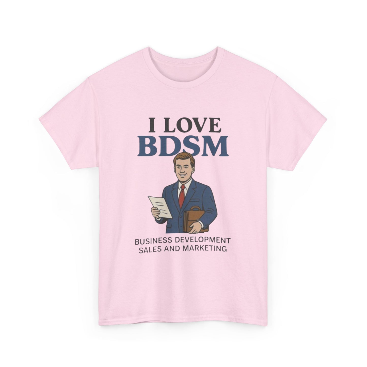 I Love BDSM Tee — Business Development Sales & Marketing Funny Graphic Unisex Shirt