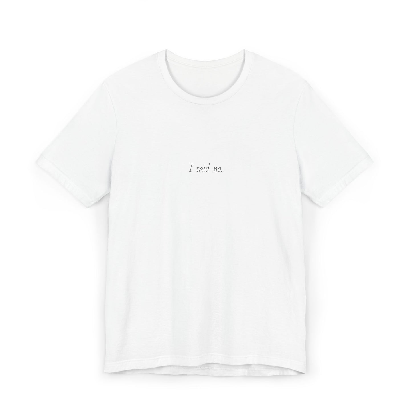 Unisex Jersey T-Shirt - I said no.