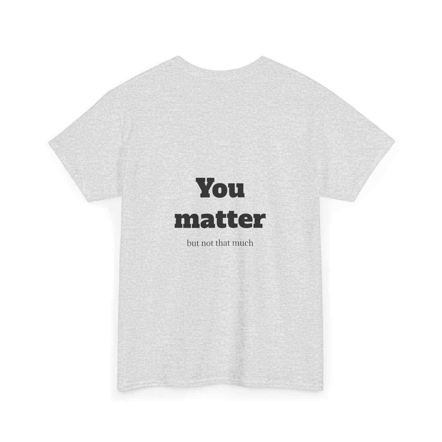 Unisex Heavy Cotton Shirt - Cool and Direct - You matter, but not that much.