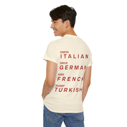 Graphic Unisex Tee - Dress Italian, Drive German, Kiss French, Marry Turkish