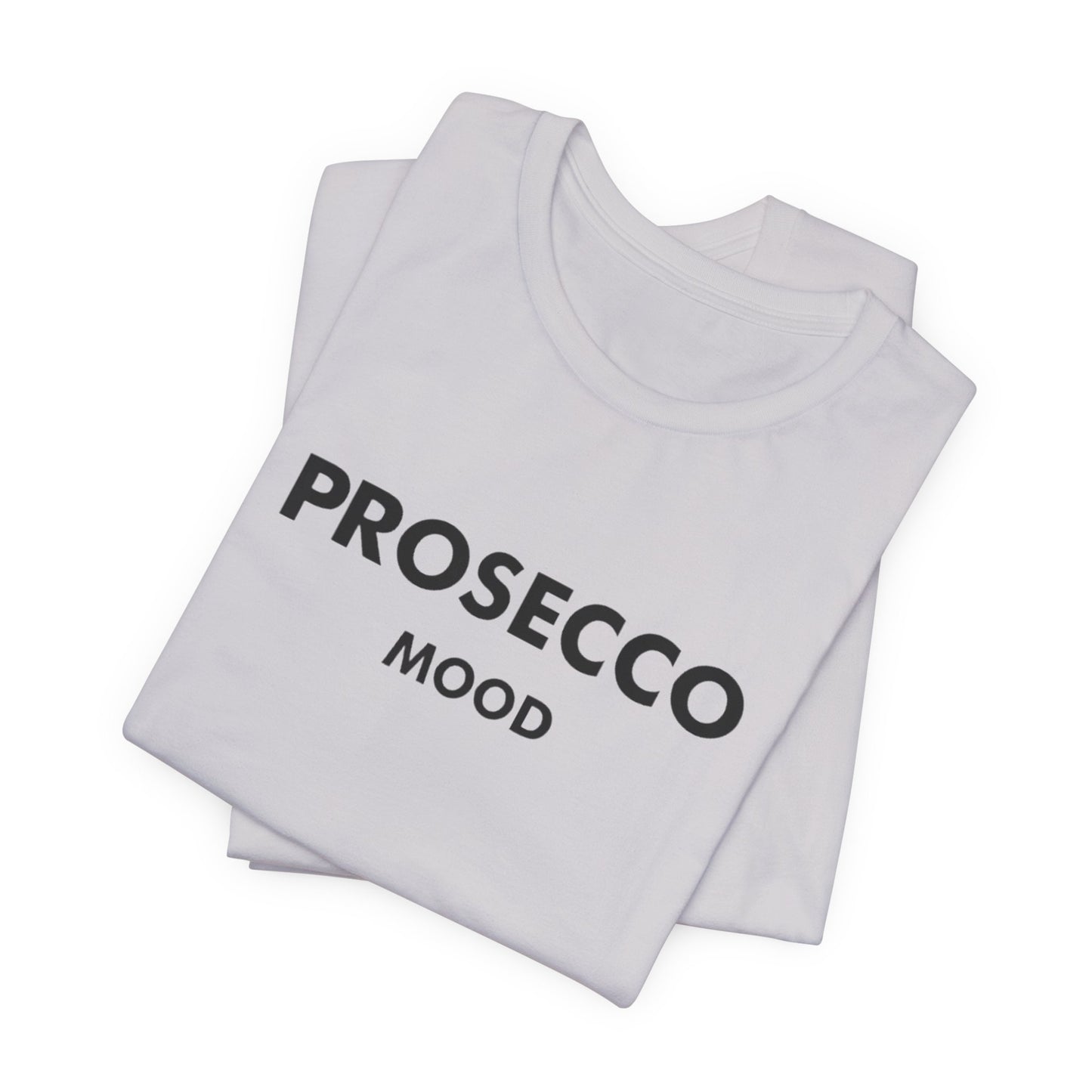 Prosecco Mood Unisex T‑Shirt — Funny Wine Tee for Wine Lovers
