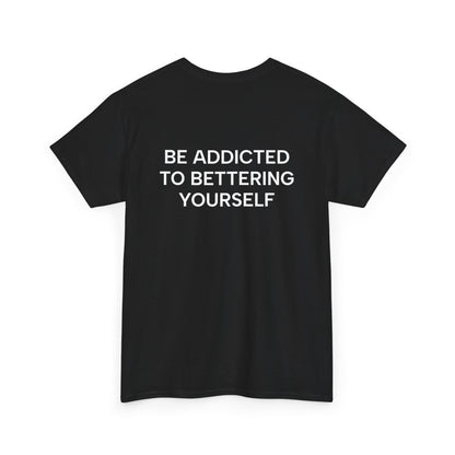 Motivational Unisex Tee - Be Addicted to Bettering Yourself
