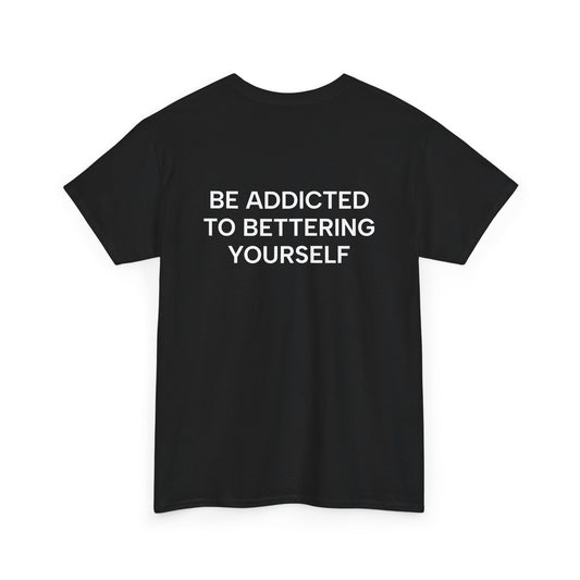 Motivational Unisex Tee - Be Addicted to Bettering Yourself