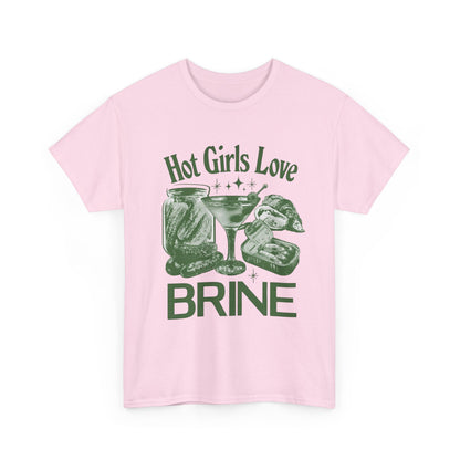 Perfect T-Shirt Design - Hot Girls Love Brine Unisex Heavy Cotton Tee