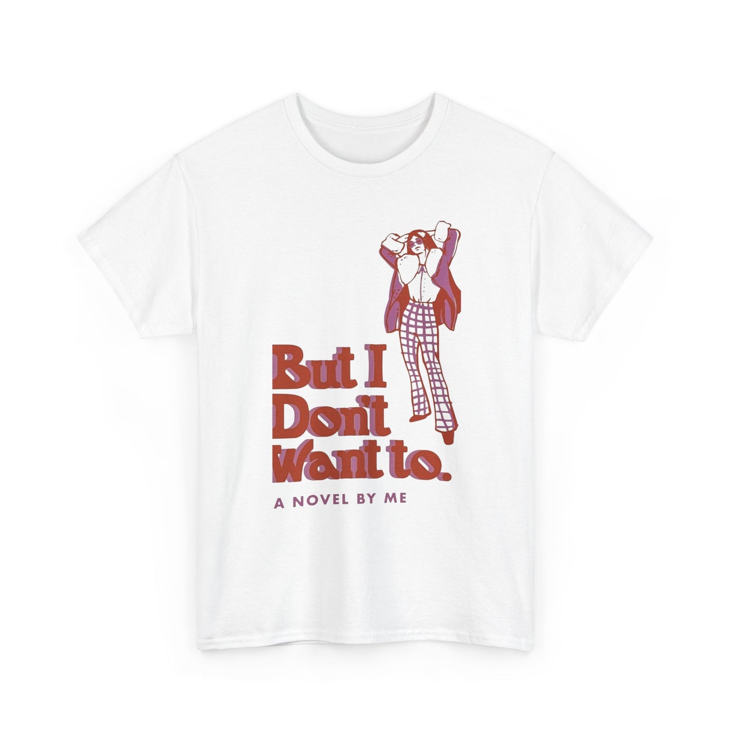 Cool Unisex Tee - 'I Don't Want to' Design
