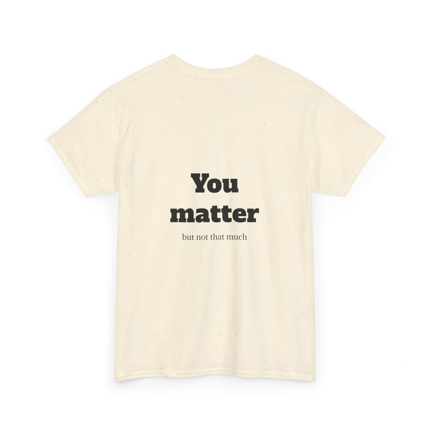 Unisex Heavy Cotton Shirt - Cool and Direct - You matter, but not that much.