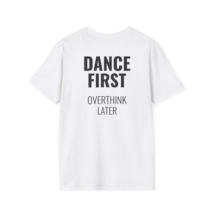 Dance First Overthink Later T-Shirt - Unisex Motivating Tee