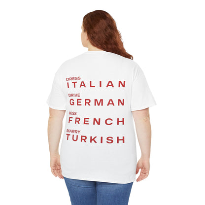 Graphic Unisex Tee - Dress Italian, Drive German, Kiss French, Marry Turkish