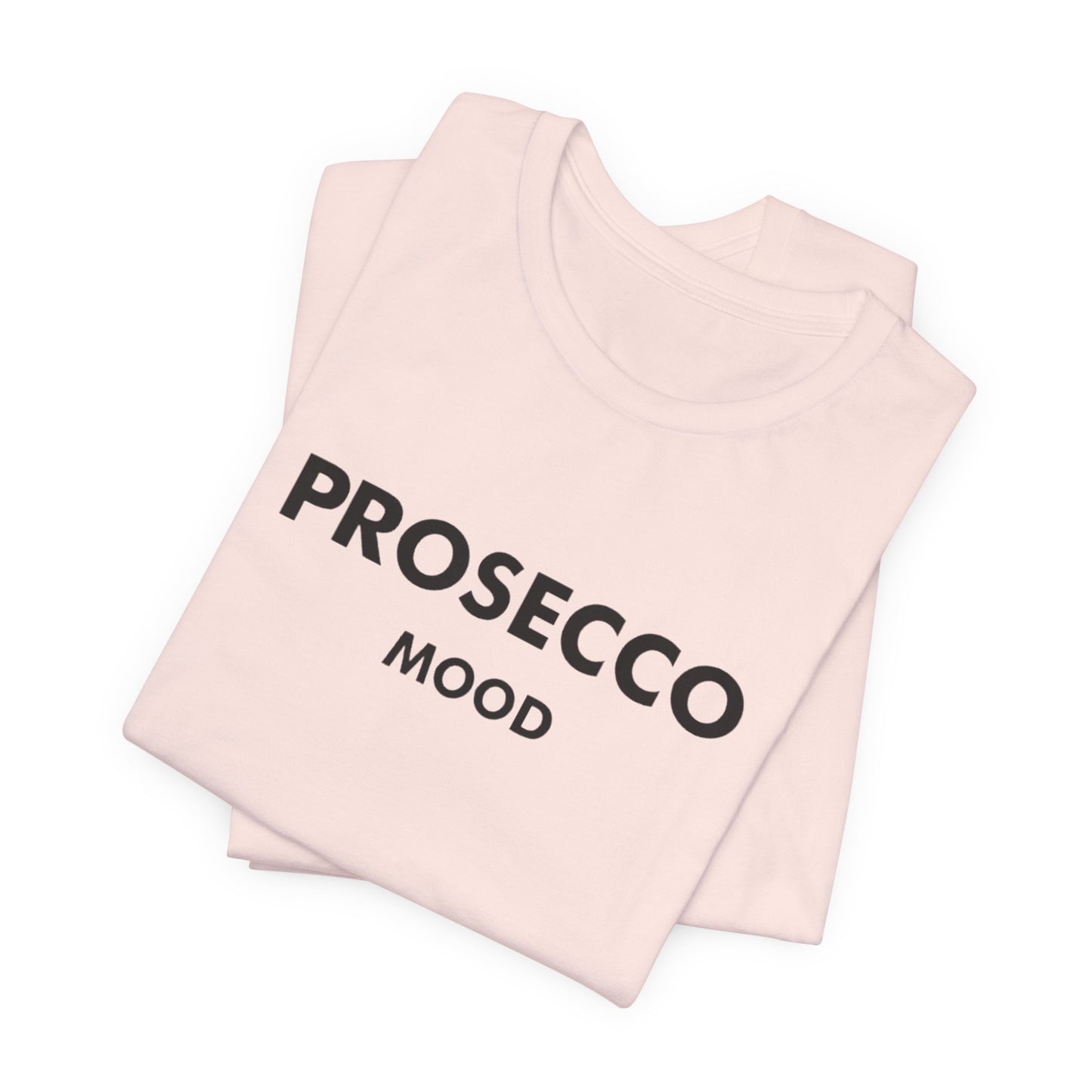 Prosecco Mood Unisex T‑Shirt — Funny Wine Tee for Wine Lovers