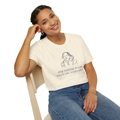 Shakespeare Quote T-Shirt — “stop making drama, you’re not shakespeare.” Literary Graphic Tee