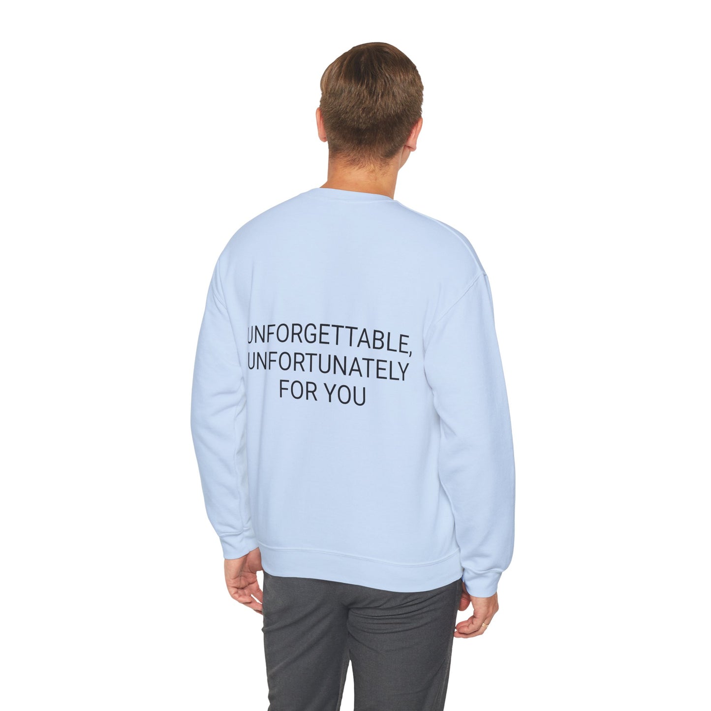 Crewneck Sweatshirt — “Unforgettable, Unfortunately for You” Minimalist Back Print