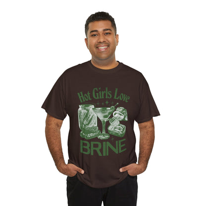 Perfect T-Shirt Design - Hot Girls Love Brine Unisex Heavy Cotton Tee