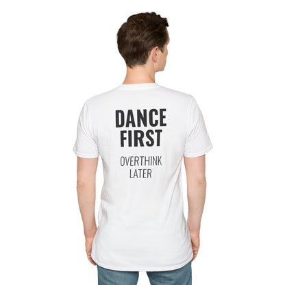 Dance First Overthink Later T-Shirt - Unisex Motivating Tee