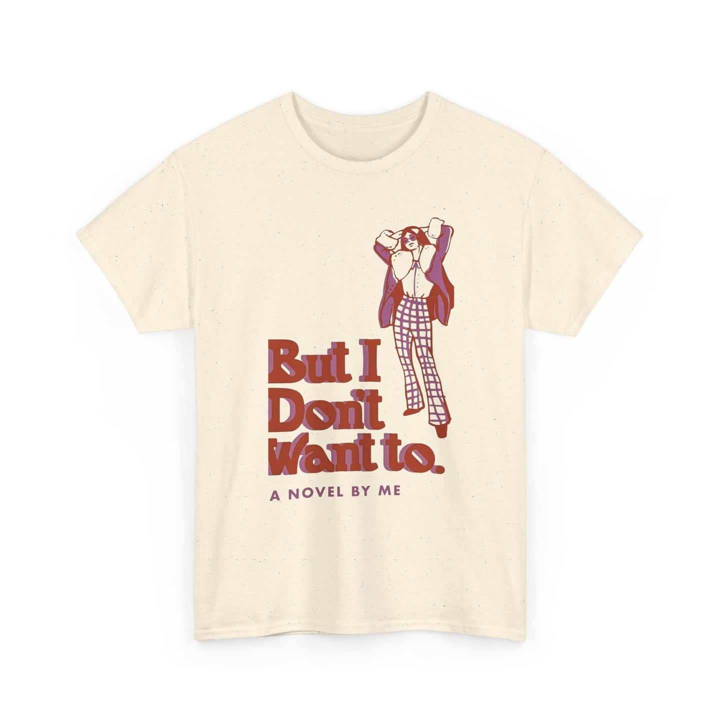 Cool Unisex Tee - 'I Don't Want to' Design