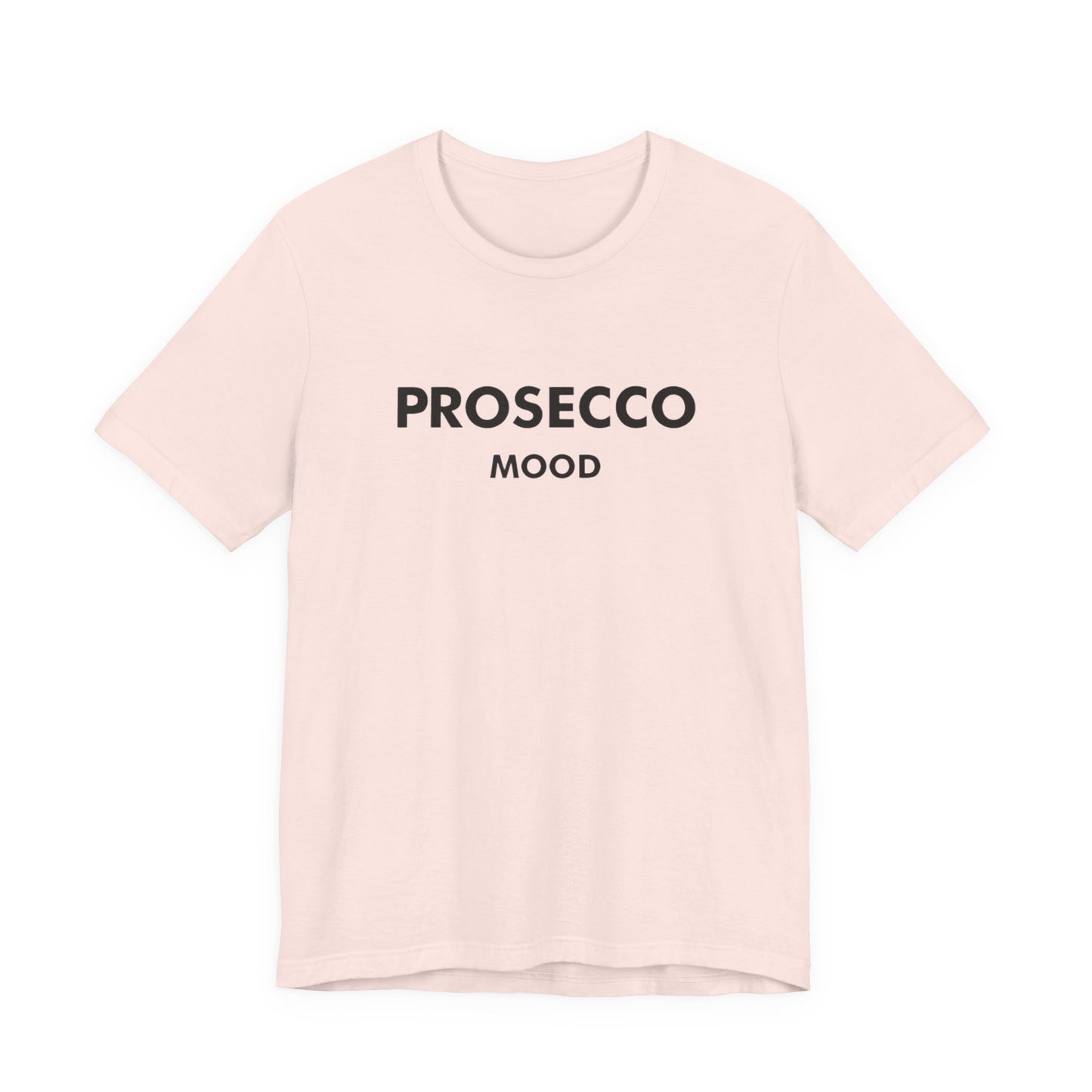 Prosecco Mood Unisex T‑Shirt — Funny Wine Tee for Wine Lovers