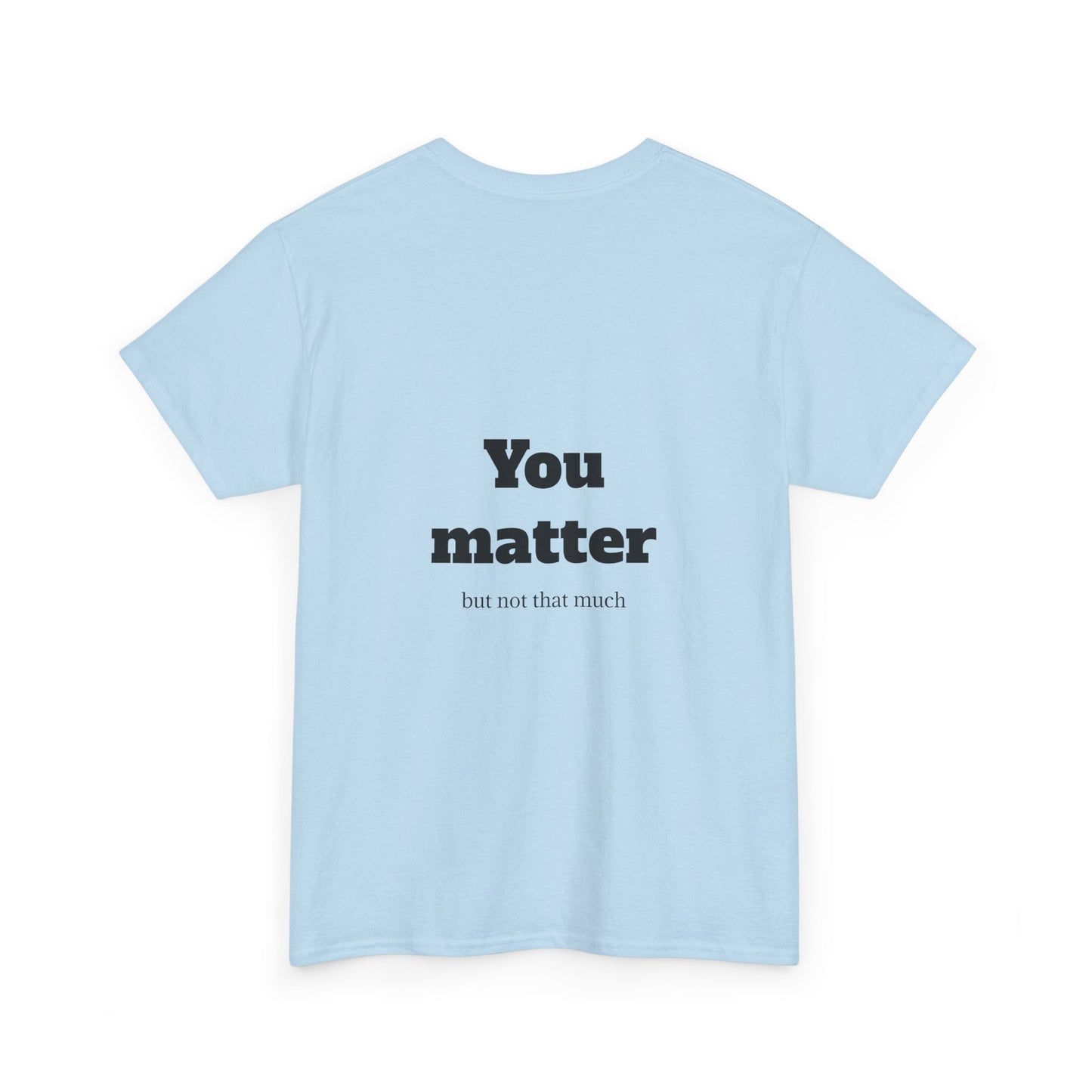 Unisex Heavy Cotton Shirt - Cool and Direct - You matter, but not that much.