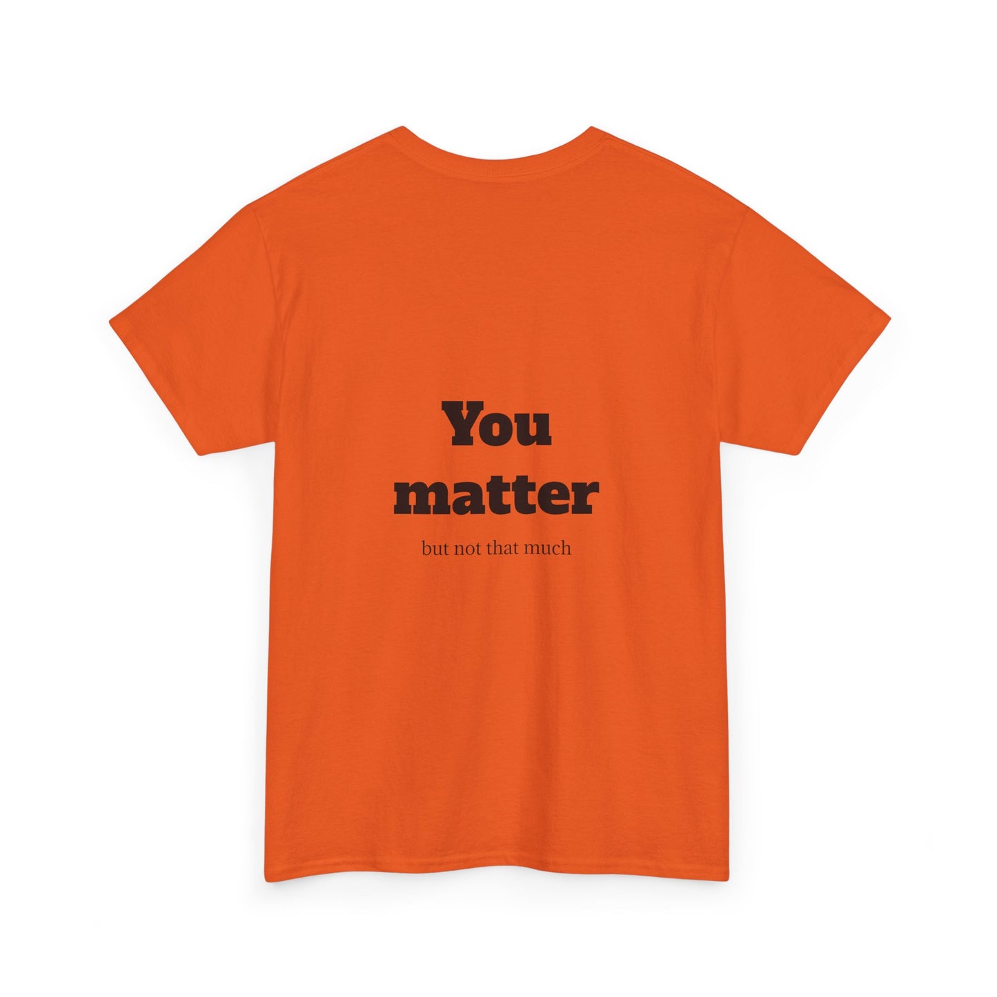 Unisex Heavy Cotton Shirt - Cool and Direct - You matter, but not that much.