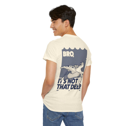 Unisex Graphic Tee - Bro, it is not that deep.