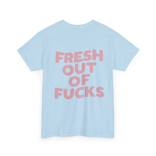 Unisex Cotton Tee - Fresh Out of Fucks Statement Shirt