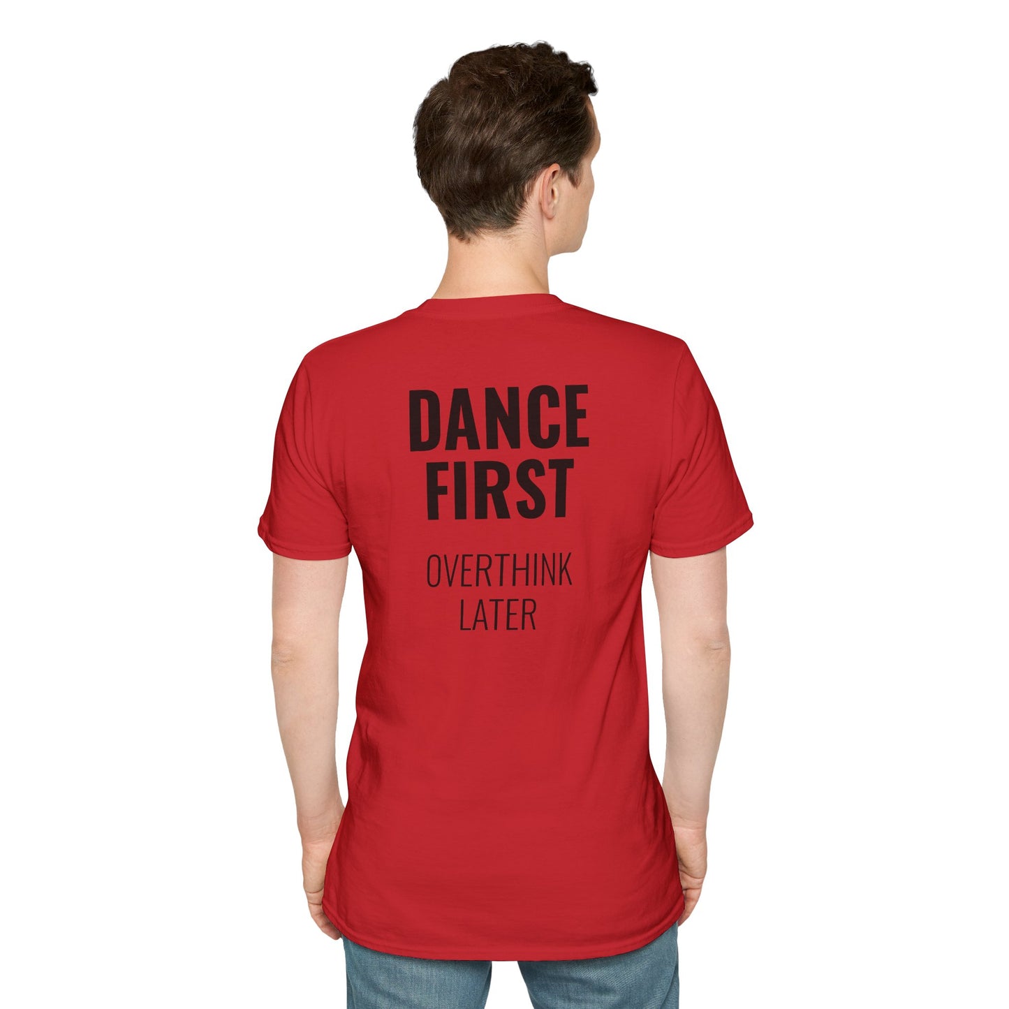 Dance First Overthink Later T-Shirt - Unisex Motivating Tee