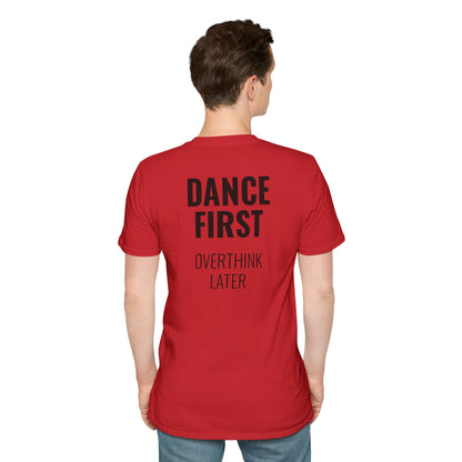 Dance First Overthink Later T-Shirt - Unisex Motivating Tee