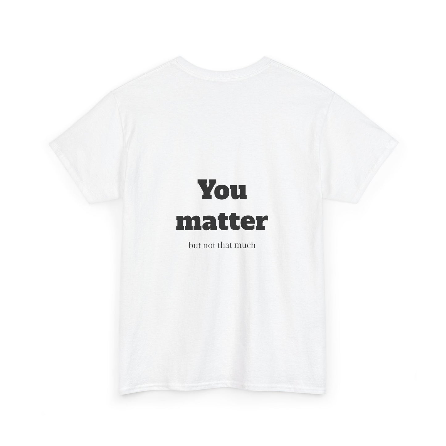 Unisex Heavy Cotton Shirt - Cool and Direct - You matter, but not that much.