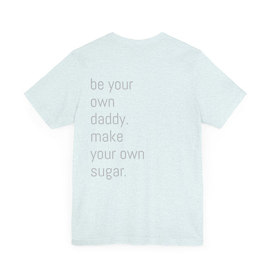 Unisex Motivation T-Shirt - 'Be Your Own Daddy' Unisex Tee