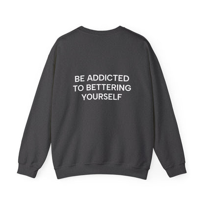 Motivational Sweatshirt - BE ADDICTED TO BETTERING YOURSELF