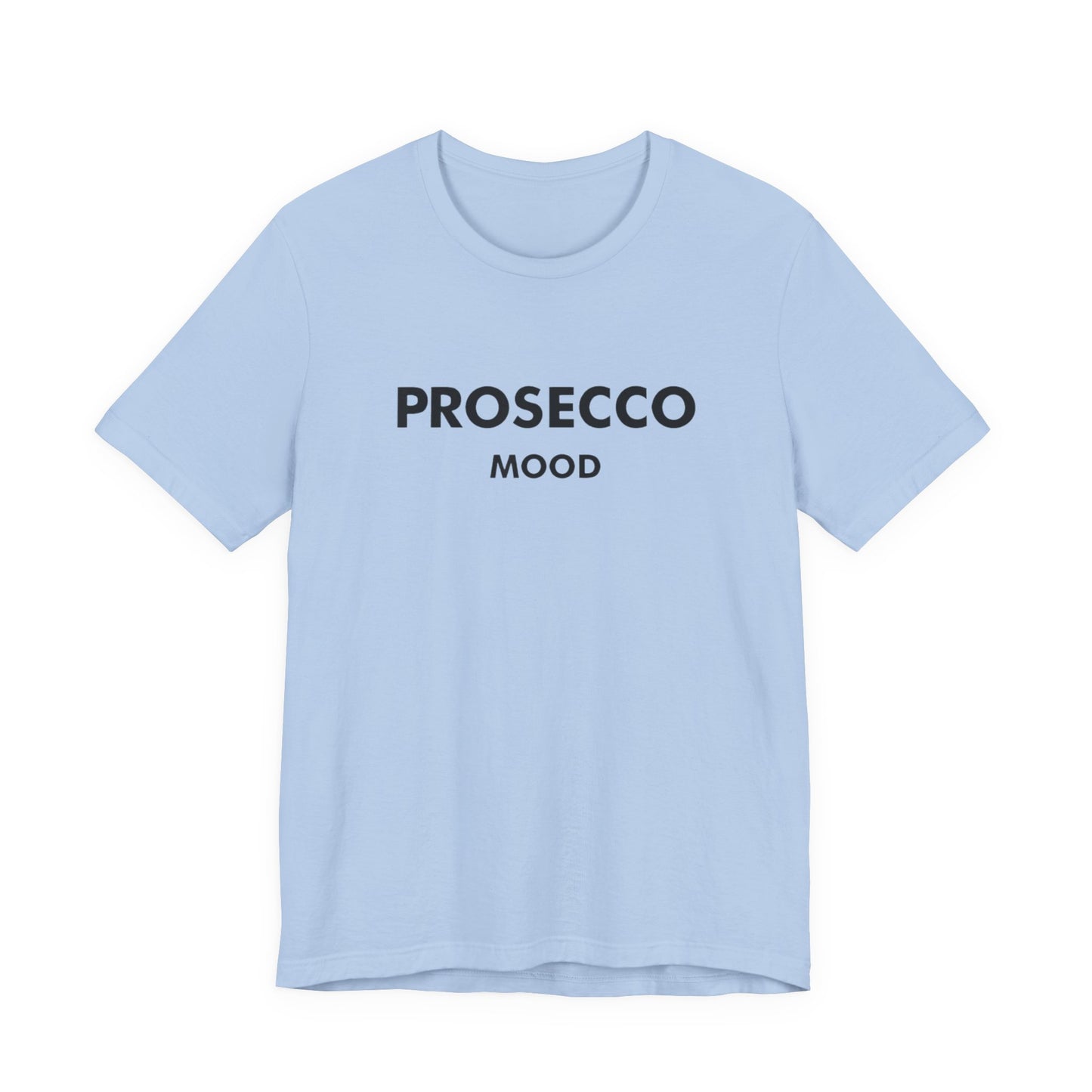 Prosecco Mood Unisex T‑Shirt — Funny Wine Tee for Wine Lovers