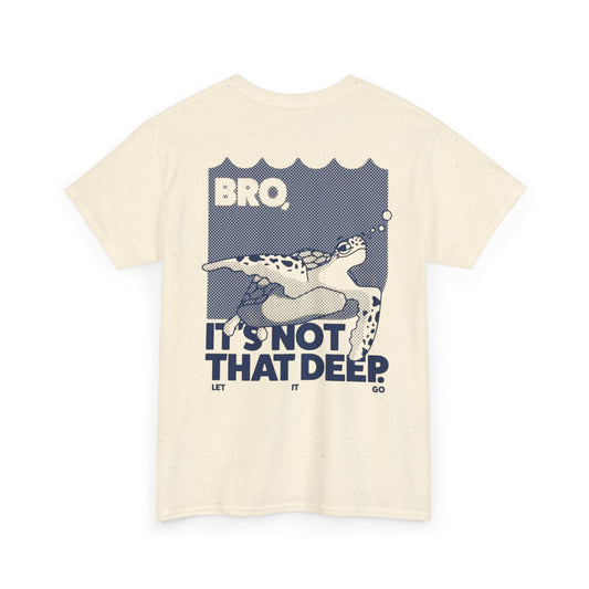 Unisex Graphic Tee - Bro, it is not that deep.