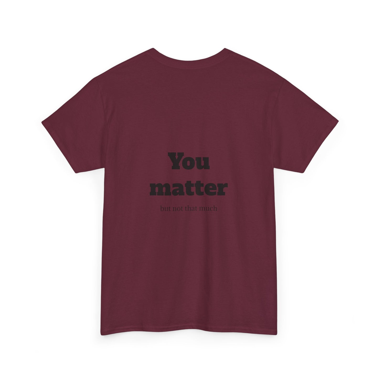 Unisex Heavy Cotton Shirt - Cool and Direct - You matter, but not that much.