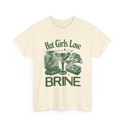 Perfect T-Shirt Design - Hot Girls Love Brine Unisex Heavy Cotton Tee