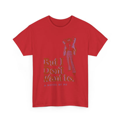 Cool Unisex Tee - 'I Don't Want to' Design