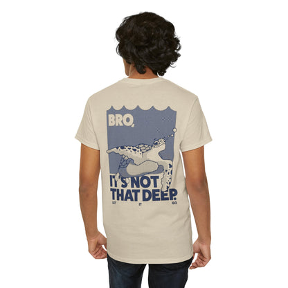 Unisex Graphic Tee - Bro, it is not that deep.