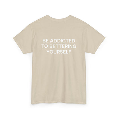Motivational Unisex Tee - Be Addicted to Bettering Yourself